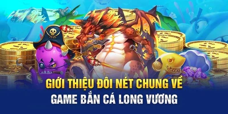 Bắn cá Long Vương-trò chơi đình đám 