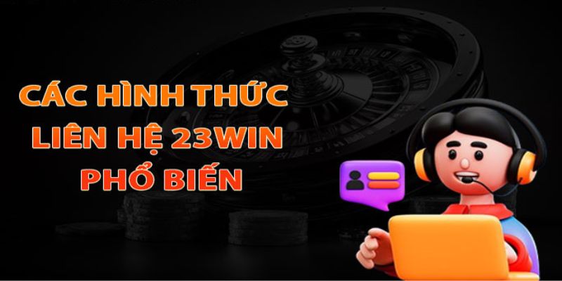 liên hệ 23WIN- tổng hợp  phương thức liên hệ 