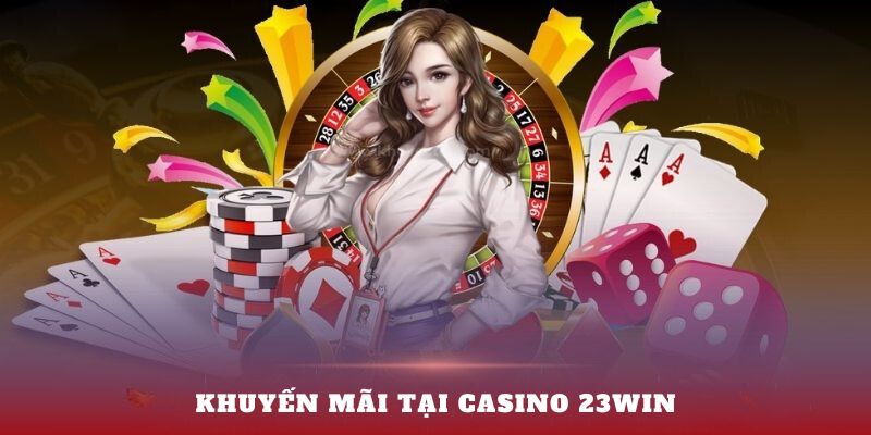 Casino Online 23WIN- khuyến mại tại casino 23win